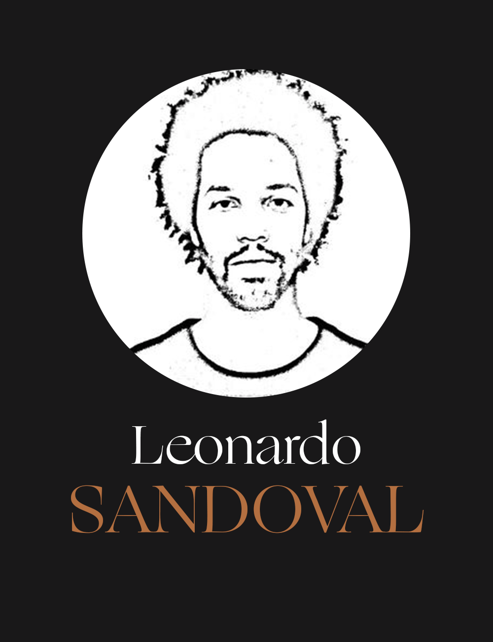 Cartaz preto com o desenho do rosto de um homem com rosto fino e cabelo crespo armado e barba rala, dentro de um círculo branco. Abaixo do círculo, o nome “Leonardo” em branco e “SANDOVAL” em bege.